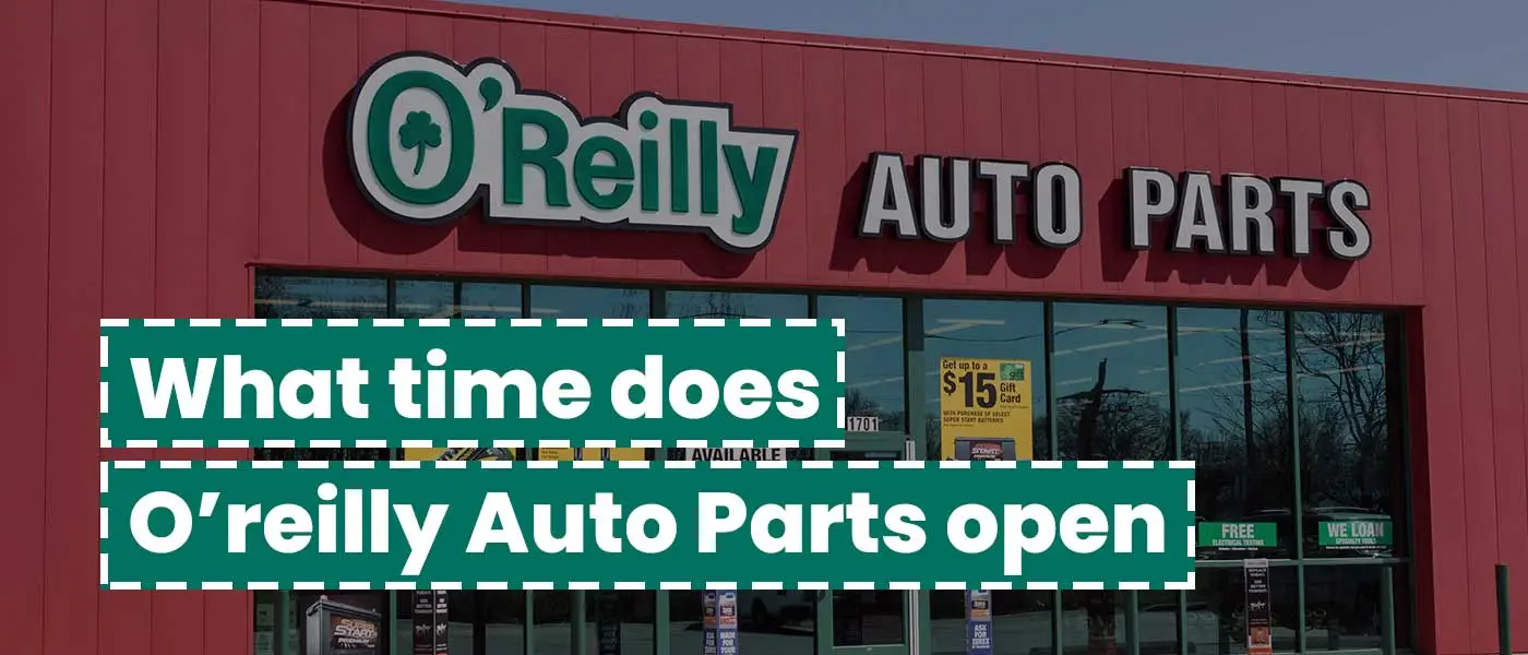 What time does O’reilly Auto Parts open - Hashtagsavings