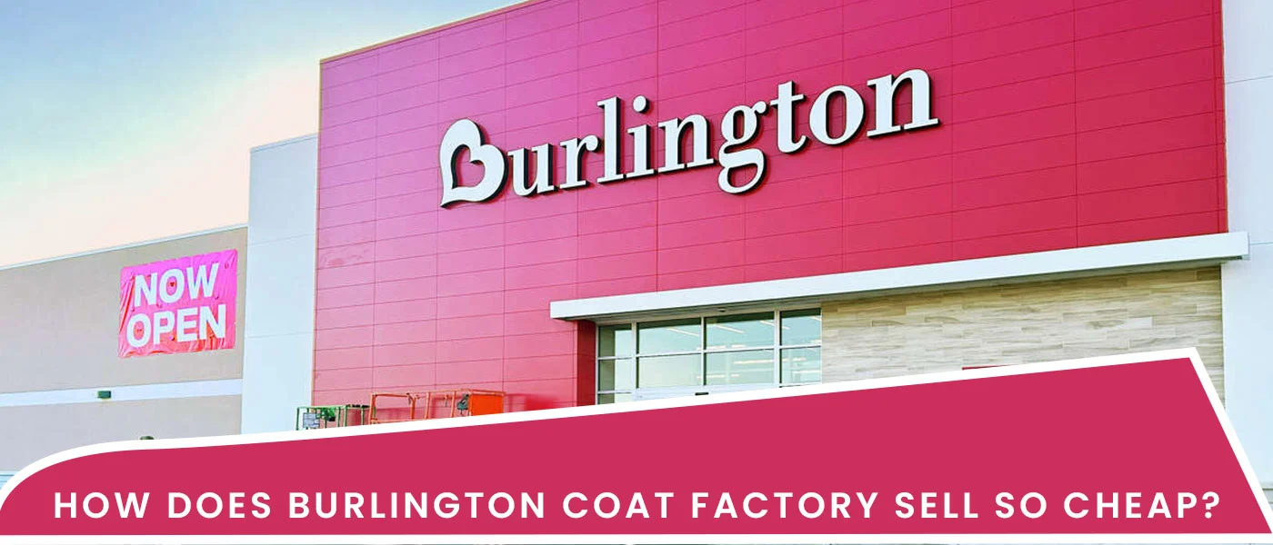 How Does Burlington Coat Factory Sell So Cheap?