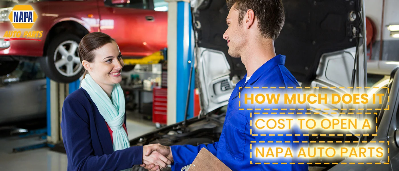 How much does it cost to open a Napa auto part? The Overview of the Initial Investment