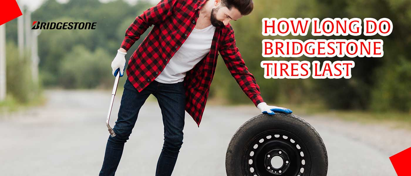 How Long Do Bridgestone Tires Last