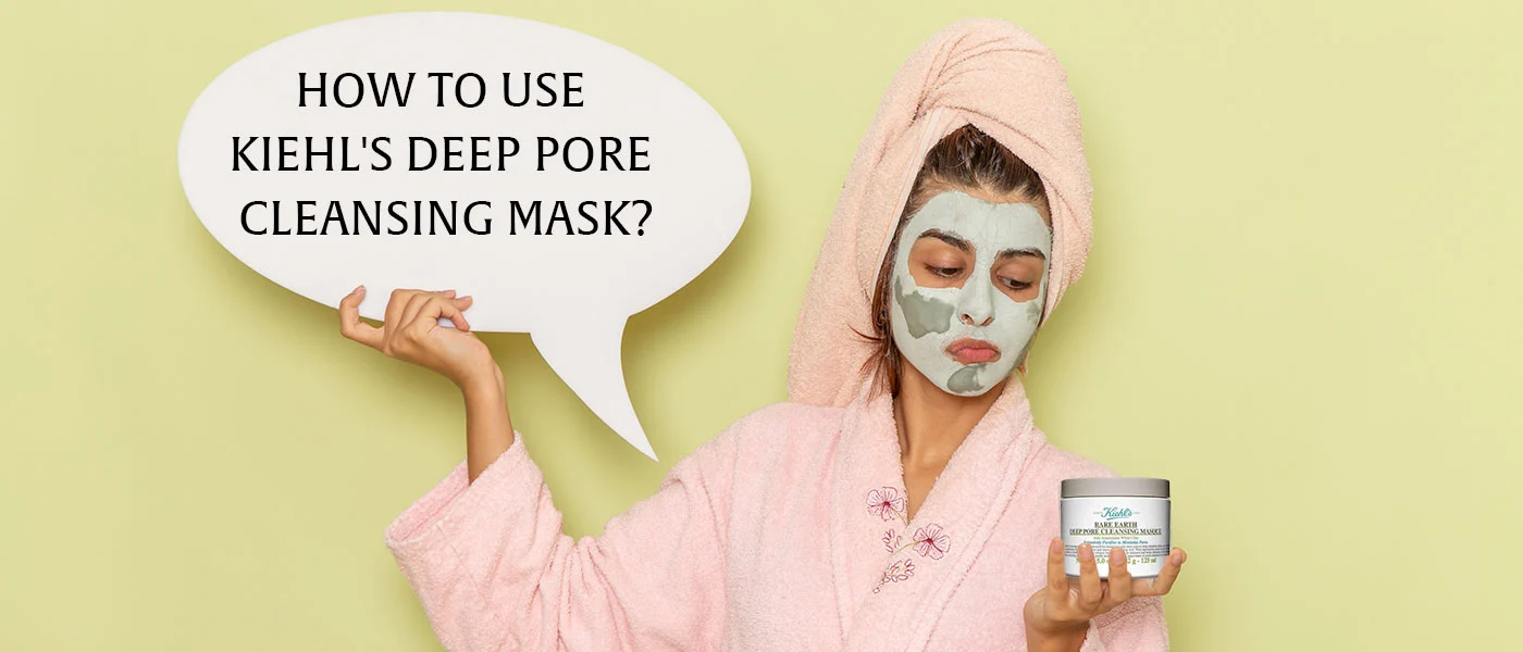 How to Use Kiehl's Deep Pore Cleansing Mask