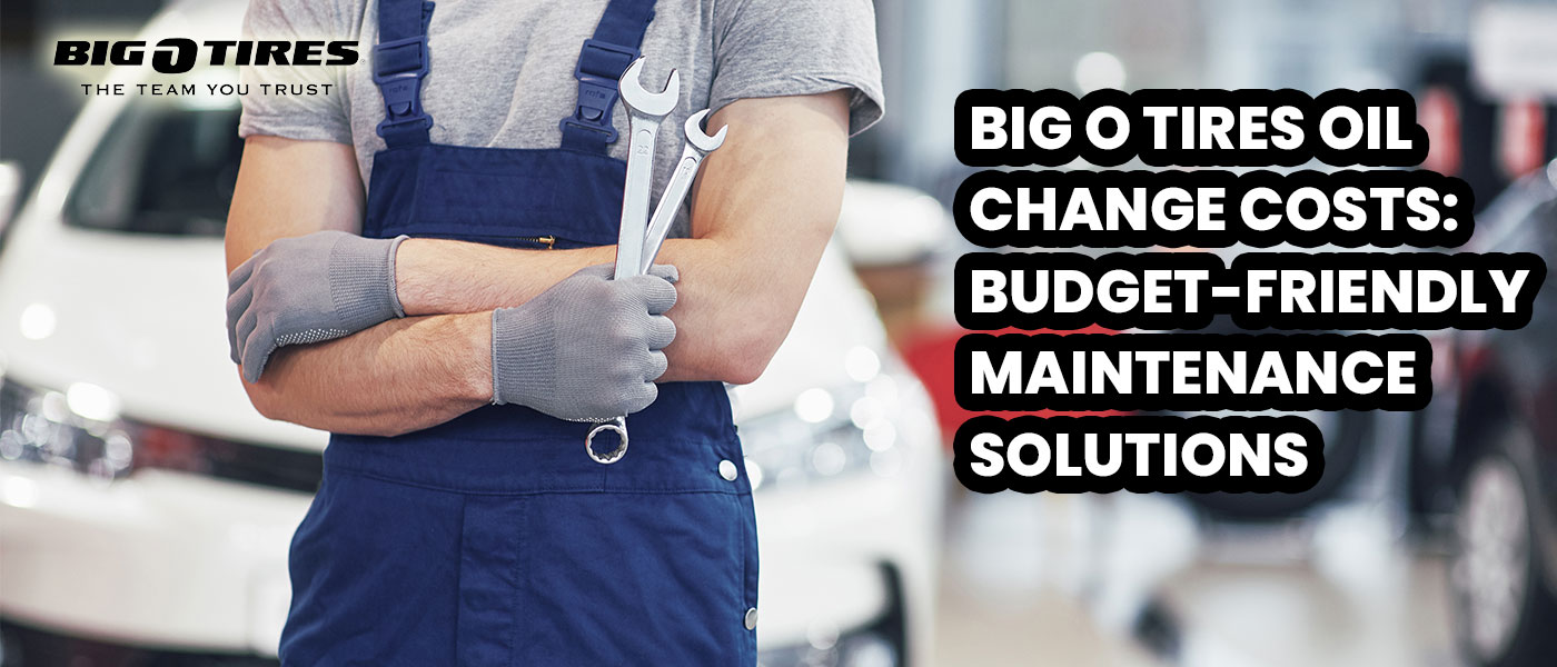 How much is an oil change at Big O Tires - Budget-Friendly Maintenance